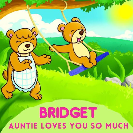 Bridget Auntie Loves You So Much - Sweetie Baby - Livros - Independently Published - 9798739848789 - 24 de abril de 2021