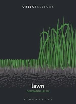 Cover for Aloi, Giovanni (Associate Professor, Adjunct at The School of the Art Institute of Chicago, School of the Art Institute of Chicago, USA and Sotheby’s Institute of Art in New York, USA and London, UK) · Lawn - Object Lessons (Paperback Book) (2025)