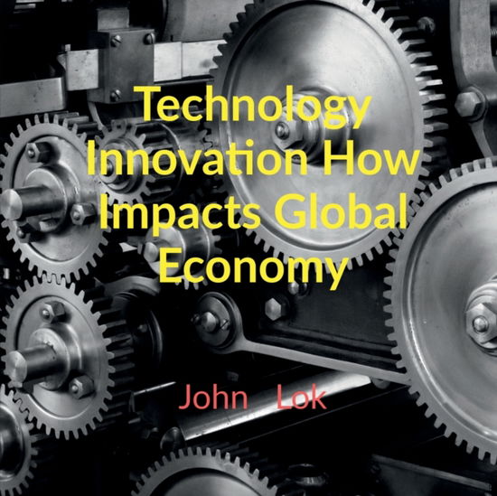 Cover for John Lok · Technology Innovation How Impacts Global Economy (Paperback Book) (2022)