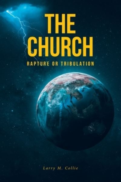 Cover for Larry M Collie · The Church: Rapture or Tribulation (Paperback Book) (2022)