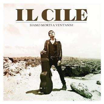 Cover for Il Cile · Siamo Morti a Vent Anni (CD) (2015)
