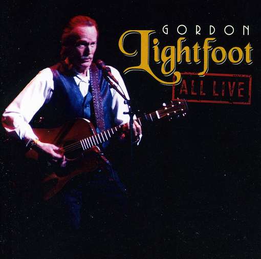 All Live - Gordon Lightfoot - Muziek - FOLK - 0825646614790 - 24 april 2012