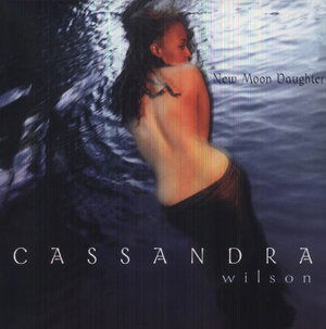 New Moon Daughter - Cassandra Wilson - Musiikki - PURE PLEASURE - 5060149621790 - tiistai 20. elokuuta 2013