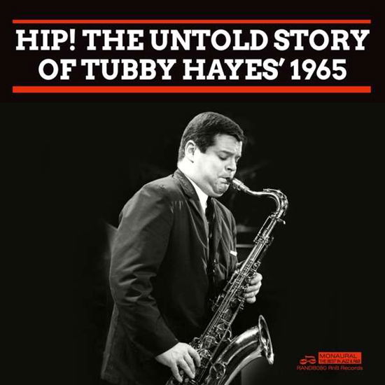 Hip! The Untold Story Of...1965 - Tubby Hayes - Musikk - RHYTHM AND BLUES - 5060331752790 - 14. januar 2022