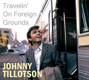 Johnny Tillotson · Travelin' on Foreign Grounds (CD) [Digipak] (2014)