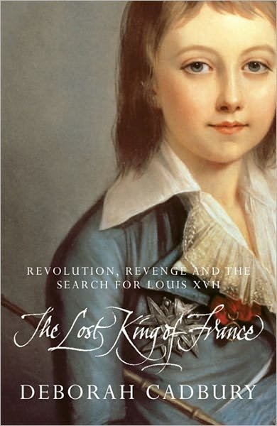 Cover for Deborah Cadbury · The Lost King of France: The Tragic Story of Marie-Antoinette's Favourite Son (Paperback Book) (2009)