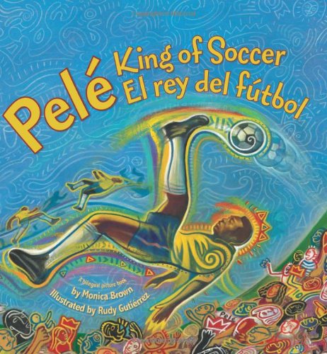 Cover for Monica Brown · Pele, King of Soccer / Pele, El rey del futbol: Bilingual English-Spanish (Hardcover Book) [Bilingual edition] (2008)