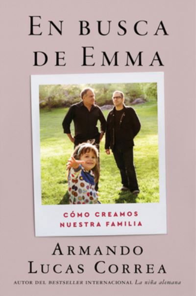 In Search of Emma \ En busca de Emma (Spanish edition): Como creamos nuestra familia - Armando Lucas Correa - Books - HarperCollins - 9780063070790 - October 12, 2021