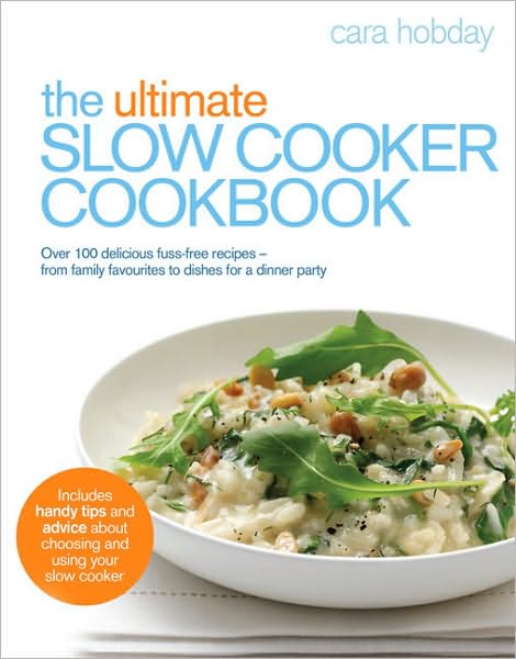 Cover for Cara Hobday · The Ultimate Slow Cooker Cookbook: Over 100 delicious, fuss-free recipes - from family favourites to dishes for a dinner party (Paperback Book) (2009)