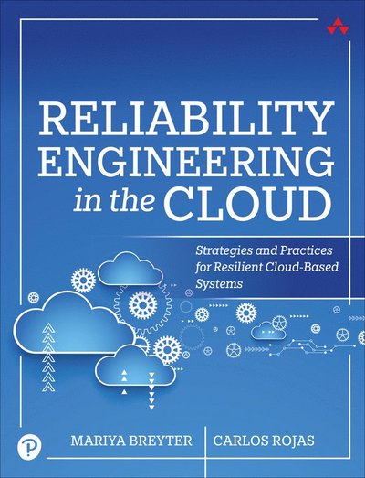 Reliability Engineering in the Cloud: Strategies and Practices for AI-Powered Cloud-Based Systems - Mariya Breyter - Books - Pearson Education (US) - 9780135395790 - September 6, 2025