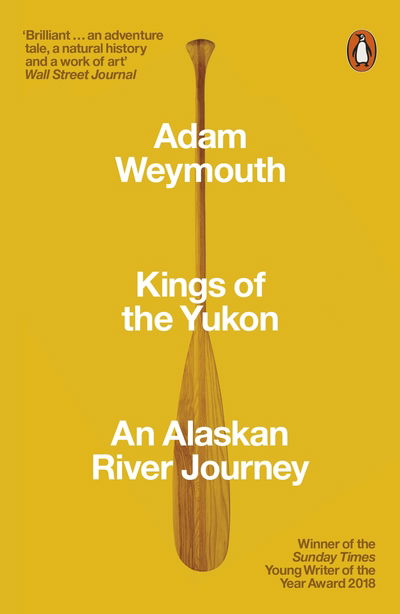 Cover for Adam Weymouth · Kings of the Yukon: An Alaskan River Journey (Paperback Book) (2019)