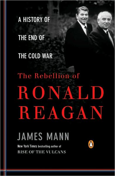 Cover for James Mann · The Rebellion of Ronald Reagan: a History of the End of the Cold War (Paperback Book) (2010)