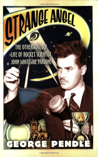 Cover for George Pendle · Strange Angel: the Otherworldly Life of Rocket Scientist John Whiteside Parsons (Paperback Book) (2006)