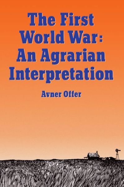 Cover for Offer, Avner (Professorial Fellow of Nuffield College, Professorial Fellow of Nuffield College, University of Oxford) · The First World War: An Agrarian Interpretation (Taschenbuch) [New edition] (1991)