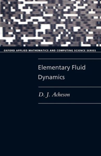 Cover for Acheson, D. J. (Fellow, Fellow, Jesus College, Oxford) · Elementary Fluid Dynamics - Oxford Applied Mathematics and Computing Science Series (Taschenbuch) (1990)