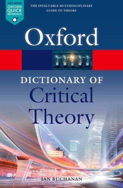 Cover for Buchanan, Ian (Professor of Cultural Studies, Professor of Cultural Studies, University of Wollongong, Australia) · A Dictionary of Critical Theory - Oxford Quick Reference (Paperback Book) [2 Revised edition] (2018)