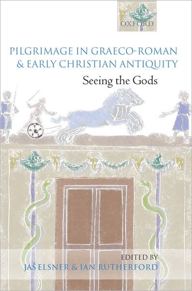 Pilgrimage in Graeco-Roman and Early Christian Antiquity: Seeing the Gods - Elsner - Books - Oxford University Press - 9780199250790 - January 5, 2006