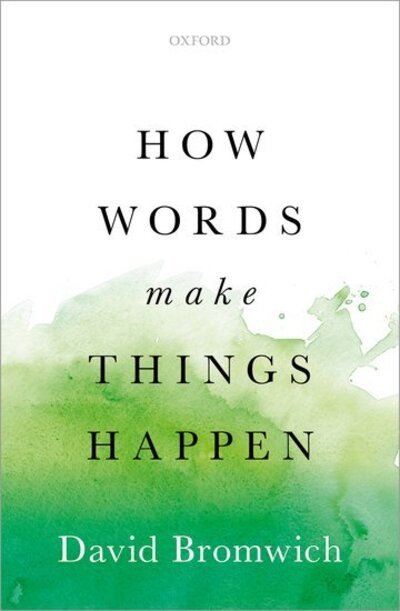Cover for Bromwich, David (Sterling Professor of English, Yale University) · How Words Make Things Happen (Gebundenes Buch) (2019)