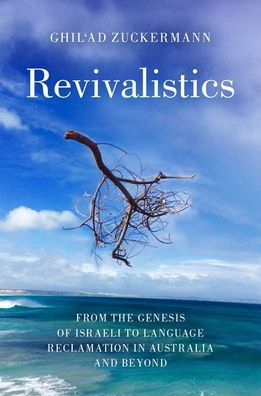 Cover for Zuckermann, Ghil'ad (Professor of Linguistics and Endangered Languages, Professor of Linguistics and Endangered Languages, University of Adelaide) · Revivalistics: From the Genesis of Israeli to Language Reclamation in Australia and Beyond (Taschenbuch) (2020)