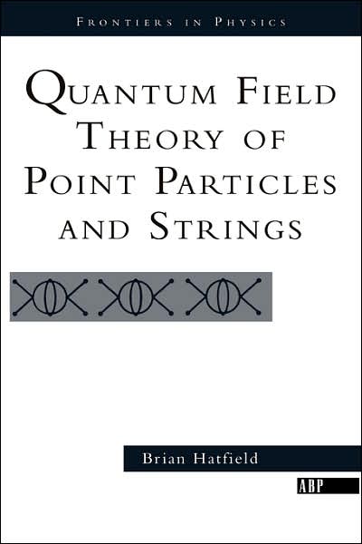 Quantum Field Theory Of Point Particles And Strings - Frontiers in Physics - Brian Hatfield - Bøger - Taylor & Francis Inc - 9780201360790 - 1992