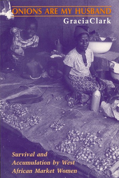 Cover for Gracia Clark · Onions Are My Husband: Survival and Accumulation by West African Market Women (Hardcover Book) (1995)