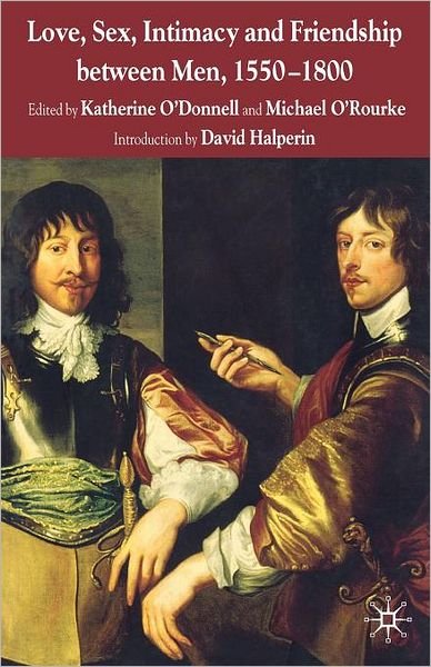 Love, Sex, Intimacy and Friendship Between Men, 1550-1800 - O - Books - Palgrave Macmillan - 9780230546790 - December 13, 2002