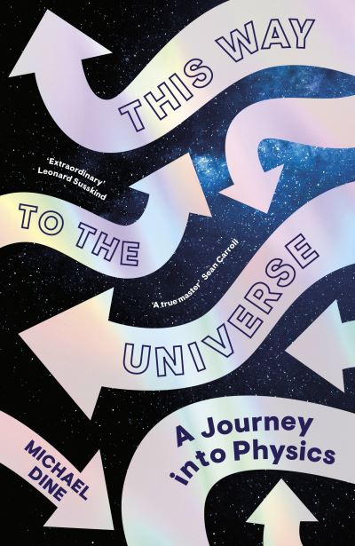 Cover for Michael Dine · This Way to the Universe: A Journey into Physics (Hardcover bog) (2022)