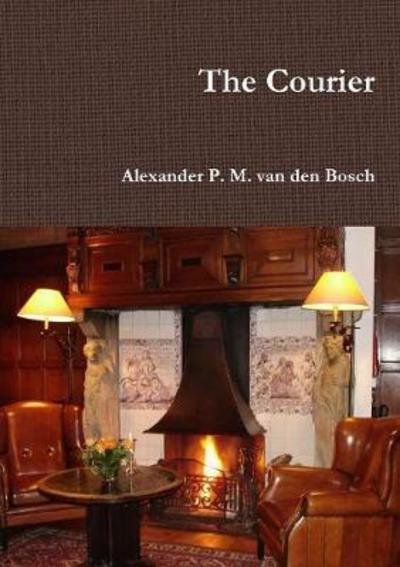 Cover for Alexander P. M. van den Bosch · The Courier (Pocketbok) (2017)