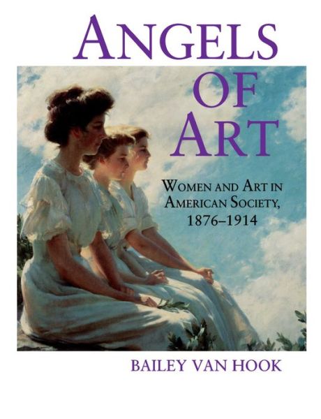 Cover for Bailey Van Hook · Angels of Art: Women and Art in American Society, 1876-1914 (Paperback Book) (1996)