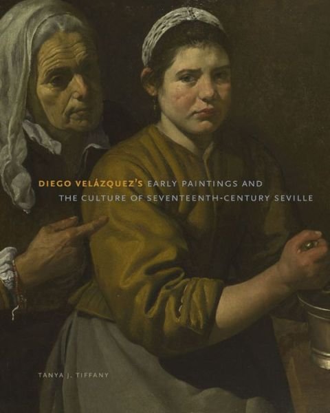 Diego Velazquez's Early Paintings and the Culture of Seventeenth-Century Seville - Tiffany, Tanya J. (Assistant Professor, Department of Art History, University of Wisconsin-Milwaukee) - Bøger - Pennsylvania State University Press - 9780271053790 - 28. november 2012