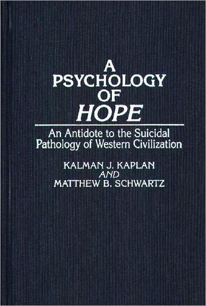 Cover for Kalman Kaplan · A Psychology of Hope: An Antidote to the Suicidal Pathology of Western Civilization (Innbunden bok) (1993)