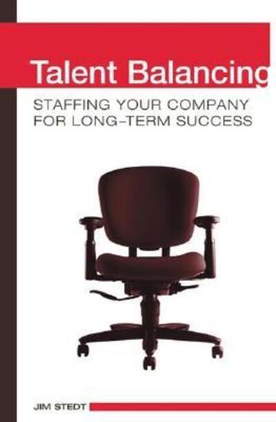 Cover for Jim Stedt · Talent Balancing: Staffing Your Company for Long-Term Success (Hardcover Book) (2005)