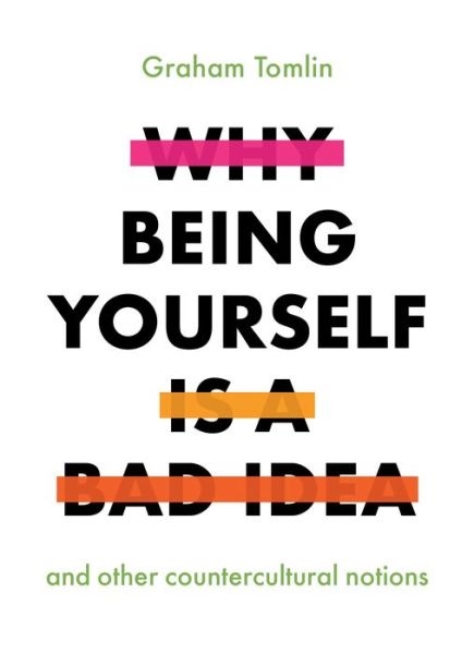 Why Being Yourself is a Bad Idea - Graham Tomlin - Books - SPCK Publishing - 9780281081790 - September 17, 2020