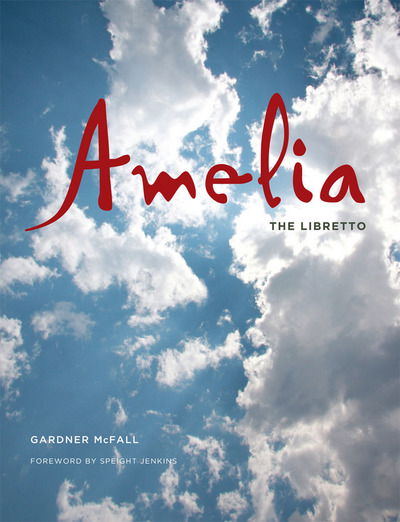 Cover for Gardner McFall · Amelia: The Libretto - Amelia (Hardcover Book) (2015)