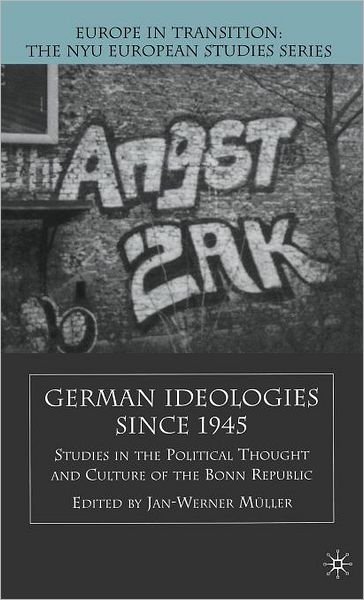 German Ideologies Since 1945: Studies in the Political Thought and Culture of the Bonn Republic - Europe in Transition: The NYU European Studies Series - Remarque Institute (New York University) - Boeken - Palgrave USA - 9780312295790 - 2 mei 2003