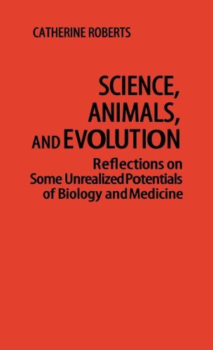 Cover for Catherin Roberts · Science, Animals, and Evolution: Reflections on Some Unrealized Potentials of Biology and Medicine (Hardcover Book) [1st edition] (1980)