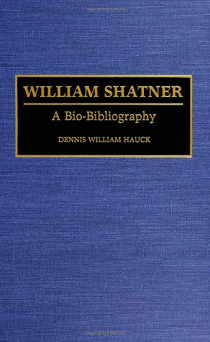 Cover for Dennis W. Hauck · William Shatner: A Bio-Bibliography - Bio-Bibliographies in the Performing Arts (Hardcover Book) [Annotated edition] (1994)
