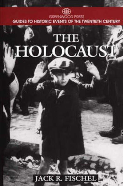 The Holocaust - Greenwood Press Guides to Historic Events of the Twentieth Century - Jack Fischel - Livros - Bloomsbury Publishing Plc - 9780313298790 - 25 de março de 1998