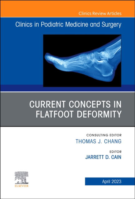 Cover for Current Concepts in Flatfoot Deformity , An Issue of Clinics in Podiatric Medicine and Surgery - The Clinics: Orthopedics (Hardcover Book) (2023)