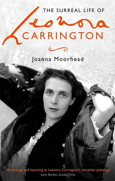 The Surreal Life of Leonora Carrington - Joanna Moorhead - Bøger - Little, Brown Book Group - 9780349008790 - 31. juli 2019