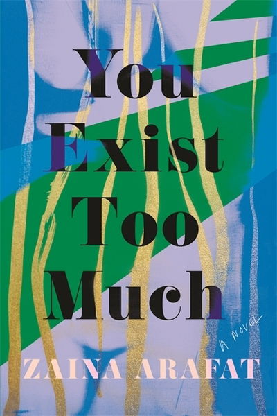 You Exist Too Much - Zaina Arafat - Books - Little, Brown - 9780349701790 - November 19, 2020