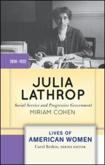 Cover for Miriam Cohen · Julia Lathrop: Social Service and Progressive Government - Lives of American Women (Inbunden Bok) (2019)