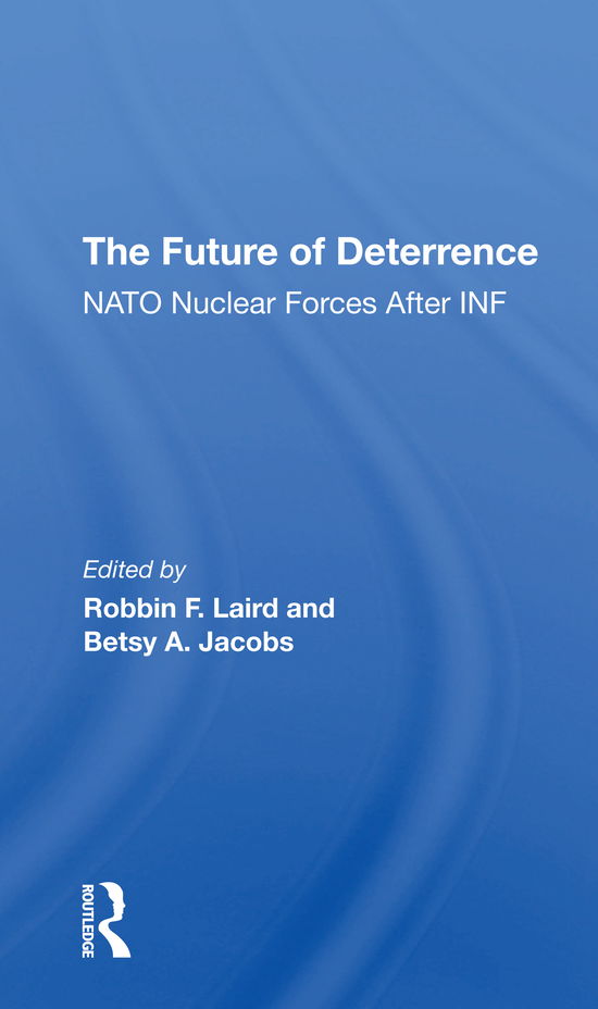 Cover for Robbin F Laird · The Future Of Deterrence: Nato Nuclear Forces After Inf (Paperback Book) (2021)