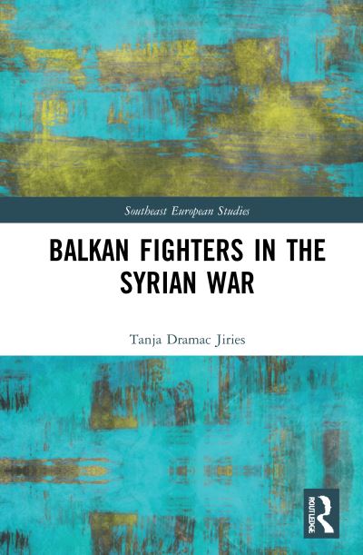 Cover for Tanja Dramac Jiries · Balkan Fighters in the Syrian War - Southeast European Studies (Hardcover Book) (2021)