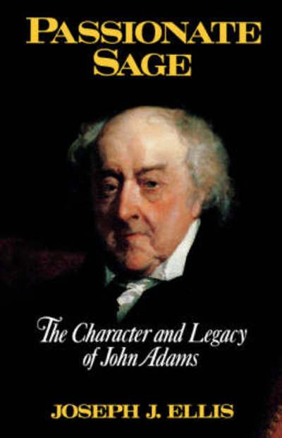 Cover for Ellis, Joseph J., Ph.D. · Passionate Sage: The Character and Legacy of John Adams (Hardcover Book) (1993)