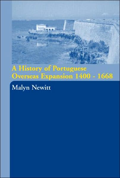 Cover for Newitt, Malyn (King's College, London, UK) · A History of Portuguese Overseas Expansion 1400-1668 (Hardcover Book) (2004)