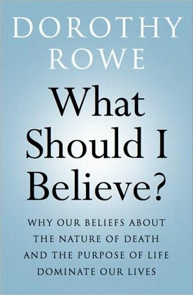 Cover for Dorothy Rowe · What Should I Believe?: Why Our Beliefs about the Nature of Death and the Purpose of Life Dominate Our Lives (Taschenbuch) (2008)