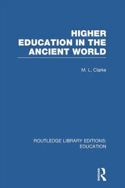 Cover for M Clarke · Higher Education in the Ancient World - Routledge Library Editions: Education (Paperback Book) (2014)