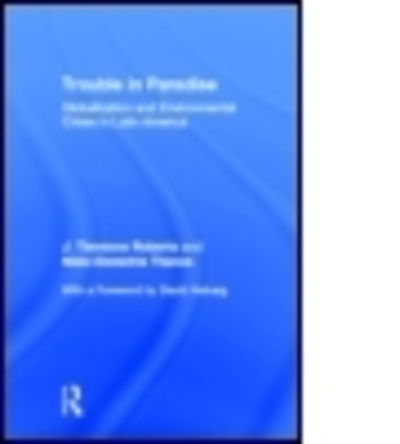 Cover for J Roberts Timmons · Trouble in Paradise: Globalization and Environmental Crises in Latin America (Hardcover Book) (2003)