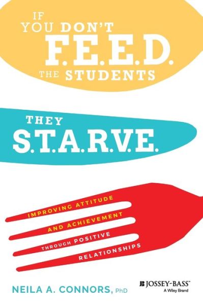 Cover for Neila A. Connors · If You Don't Feed the Students, They Starve: Improving Attitude and Achievement through Positive Relationships (Paperback Book) (2020)
